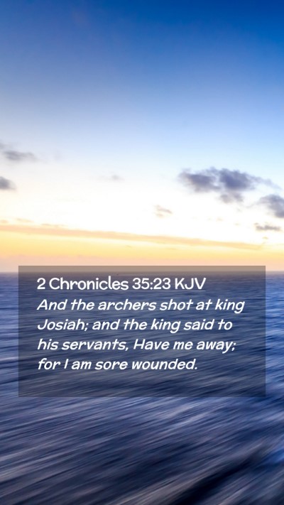 Picture 02 - 2 Chronicles 35:23 KJV Mobile Phone Wallpaper - And the archers shot at king Josiah; and the king - Mobile Bible Verse Wallpaper