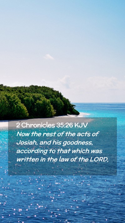 Picture 02 - 2 Chronicles 35:26 KJV Mobile Phone Wallpaper - Now the rest of the acts of Josiah, and his - Mobile Bible Verse Wallpaper