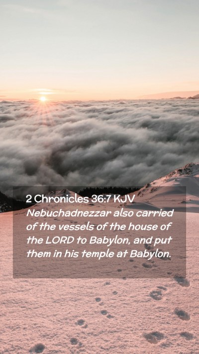 Picture 02 - 2 Chronicles 36:7 KJV Mobile Phone Wallpaper - Nebuchadnezzar also carried of the vessels of the - Mobile Bible Verse Wallpaper