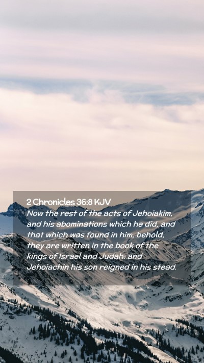 Picture 02 - 2 Chronicles 36:8 KJV Mobile Phone Wallpaper - Now the rest of the acts of Jehoiakim, and his - Mobile Bible Verse Wallpaper