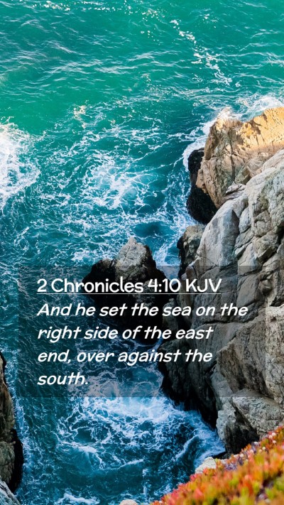 Picture 02 - 2 Chronicles 4:10 KJV Mobile Phone Wallpaper - And he set the sea on the right side of the east - Mobile Bible Verse Wallpaper
