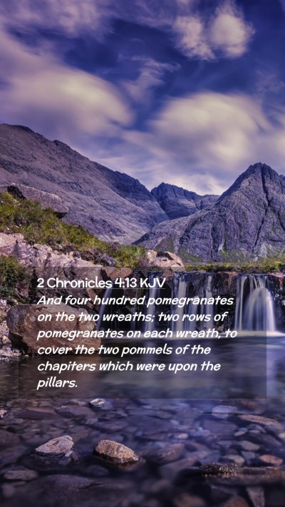 Picture 02 - 2 Chronicles 4:13 KJV Mobile Phone Wallpaper - And four hundred pomegranates on the two wreaths; - Mobile Bible Verse Wallpaper