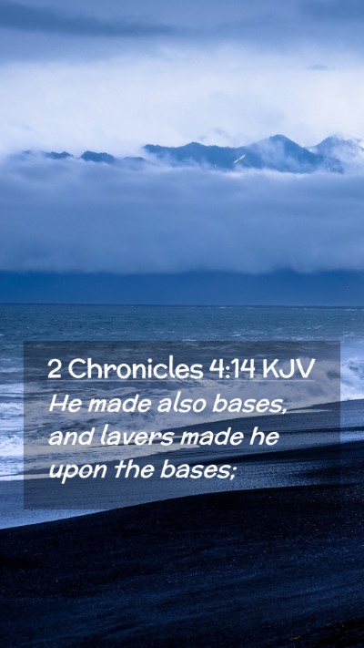 Picture 02 - 2 Chronicles 4:14 KJV Mobile Phone Wallpaper - He made also bases, and lavers made he upon the - Mobile Bible Verse Wallpaper