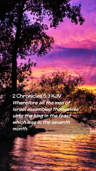 Picture 02 - 2 Chronicles 5:3 KJV Mobile Phone Wallpaper - Wherefore all the men of Israel assembled - Mobile Bible Verse Wallpaper