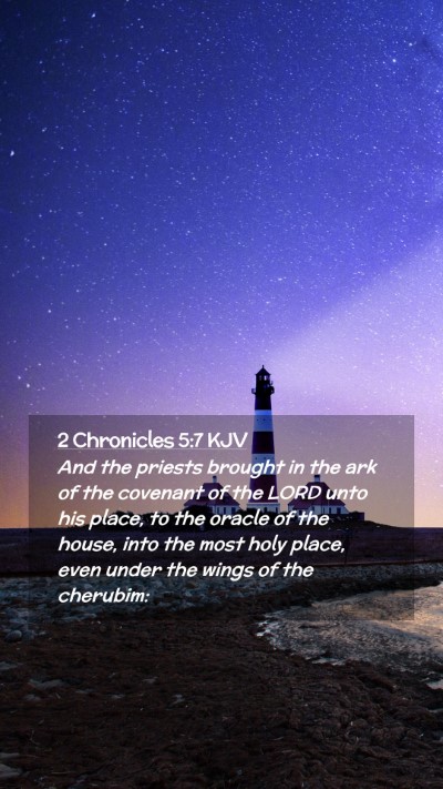 Picture 02 - 2 Chronicles 5:7 KJV Mobile Phone Wallpaper - And the priests brought in the ark of the - Mobile Bible Verse Wallpaper