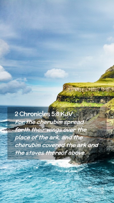 Picture 02 - 2 Chronicles 5:8 KJV Mobile Phone Wallpaper - For the cherubim spread forth their wings over - Mobile Bible Verse Wallpaper