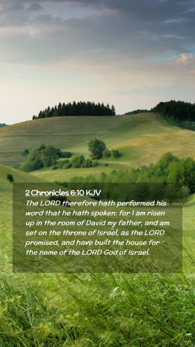 Picture 02 - 2 Chronicles 6:10 KJV Mobile Phone Wallpaper - The LORD therefore hath performed his word that - Mobile Bible Verse Wallpaper