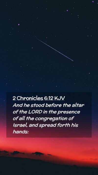 Picture 02 - 2 Chronicles 6:12 KJV Mobile Phone Wallpaper - And he stood before the altar of the LORD in the - Mobile Bible Verse Wallpaper