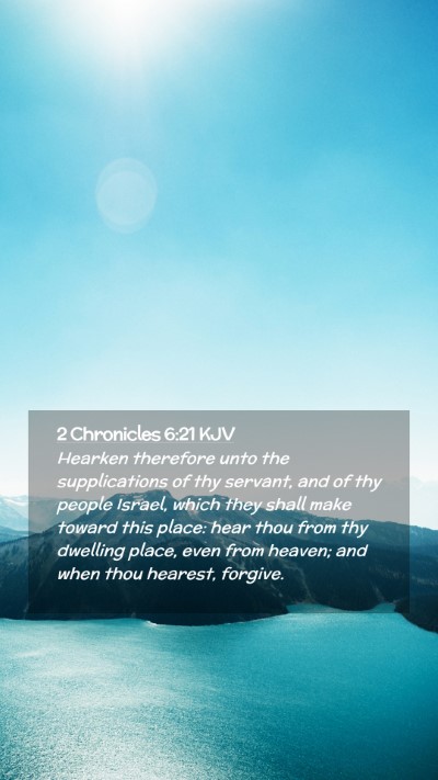 Picture 02 - 2 Chronicles 6:21 KJV Mobile Phone Wallpaper - Hearken therefore unto the supplications of thy - Mobile Bible Verse Wallpaper
