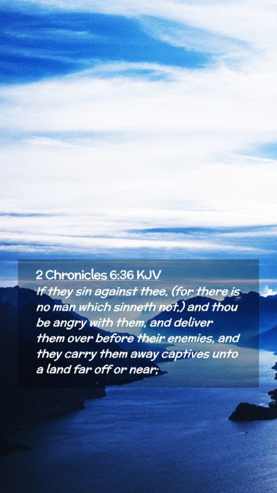 Picture 02 - 2 Chronicles 6:36 KJV Mobile Phone Wallpaper - If they sin against thee, (for there is no man - Mobile Bible Verse Wallpaper