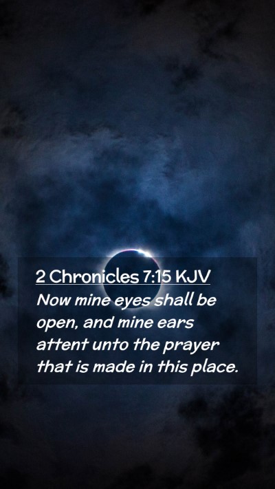Picture 02 - 2 Chronicles 7:15 KJV Mobile Phone Wallpaper - Now mine eyes shall be open, and mine ears attent - Mobile Bible Verse Wallpaper
