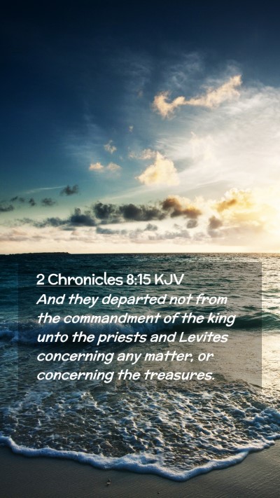 Picture 02 - 2 Chronicles 8:15 KJV Mobile Phone Wallpaper - And they departed not from the commandment of the - Mobile Bible Verse Wallpaper