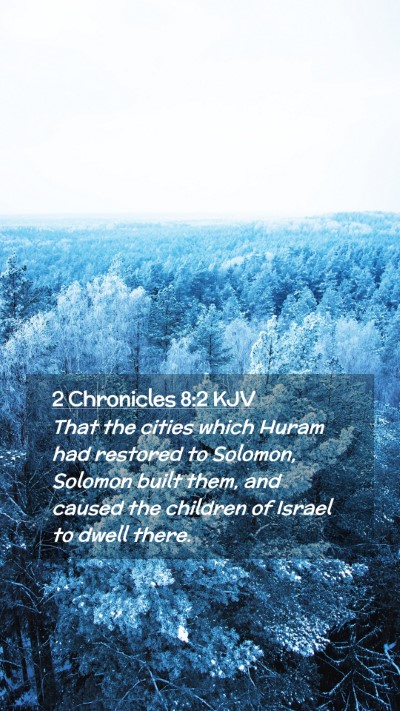 Picture 02 - 2 Chronicles 8:2 KJV Mobile Phone Wallpaper - That the cities which Huram had restored to - Mobile Bible Verse Wallpaper