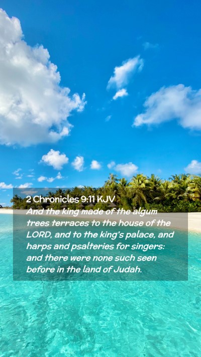 Picture 02 - 2 Chronicles 9:11 KJV Mobile Phone Wallpaper - And the king made of the algum trees terraces to - Mobile Bible Verse Wallpaper