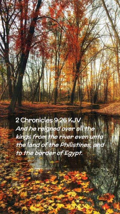 Picture 02 - 2 Chronicles 9:26 KJV Mobile Phone Wallpaper - And he reigned over all the kings from the river - Mobile Bible Verse Wallpaper