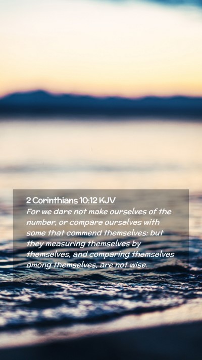 Picture 02 - 2 Corinthians 10:12 KJV Mobile Phone Wallpaper - For we dare not make ourselves of the number, or - Mobile Bible Verse Wallpaper