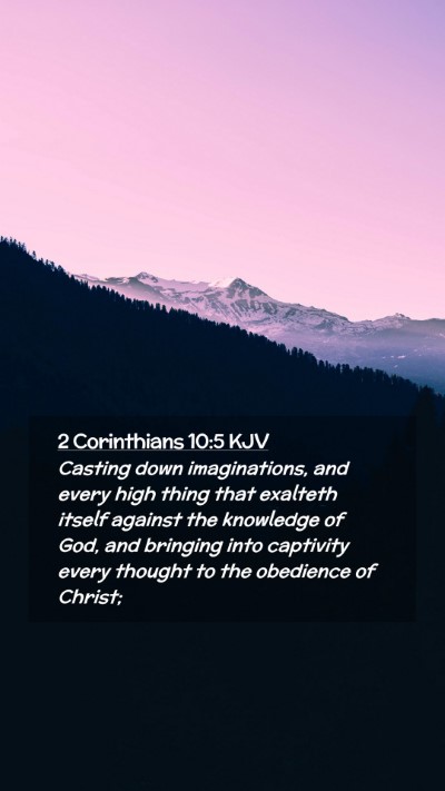 Picture 02 - 2 Corinthians 10:5 KJV Mobile Phone Wallpaper - Casting down imaginations, and every high thing - Mobile Bible Verse Wallpaper