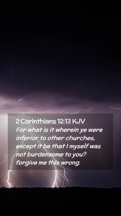 Picture 02 - 2 Corinthians 12:13 KJV Mobile Phone Wallpaper - For what is it wherein ye were inferior to other - Mobile Bible Verse Wallpaper