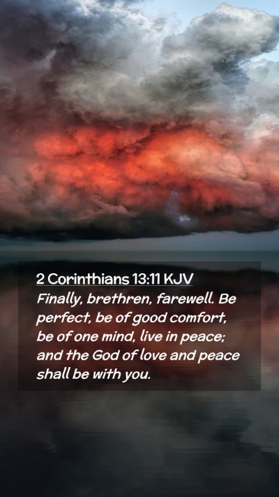 Picture 02 - 2 Corinthians 13:11 KJV Mobile Phone Wallpaper - Finally, brethren, farewell. Be perfect, be of - Mobile Bible Verse Wallpaper