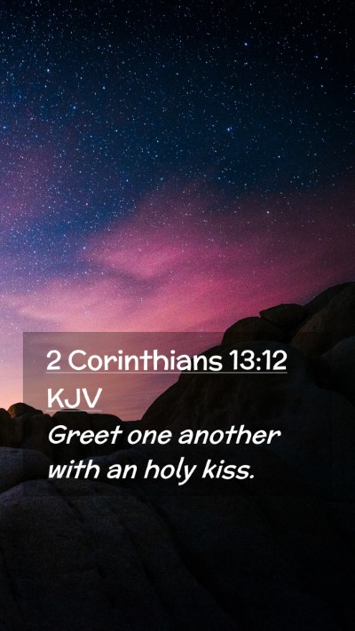Picture 02 - 2 Corinthians 13:12 KJV Mobile Phone Wallpaper - Greet one another with an holy - Mobile Bible Verse Wallpaper