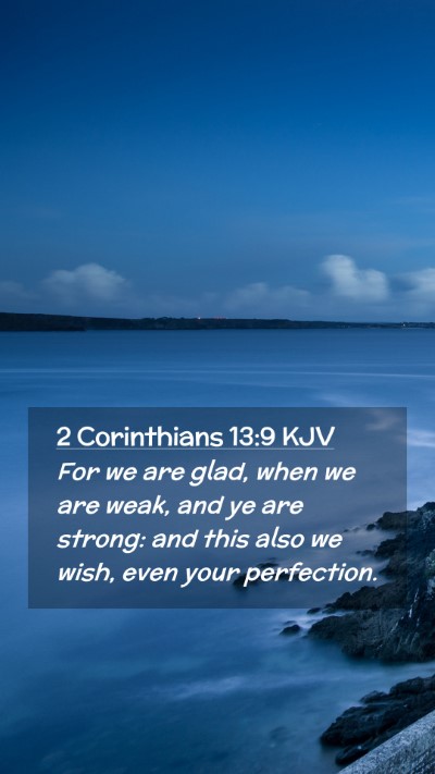 Picture 02 - 2 Corinthians 13:9 KJV Mobile Phone Wallpaper - For we are glad, when we are weak, and ye are - Mobile Bible Verse Wallpaper