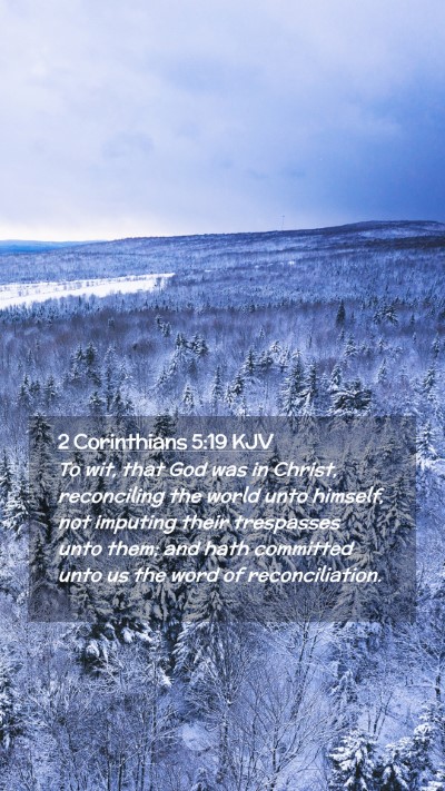 Picture 02 - 2 Corinthians 5:19 KJV Mobile Phone Wallpaper - To wit, that God was in Christ, reconciling the - Mobile Bible Verse Wallpaper