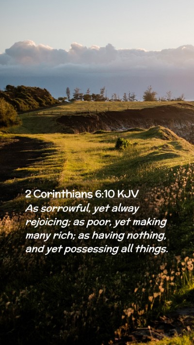 Picture 02 - 2 Corinthians 6:10 KJV Mobile Phone Wallpaper - As sorrowful, yet alway rejoicing; as poor, yet - Mobile Bible Verse Wallpaper