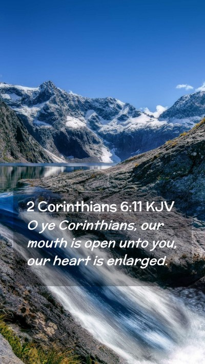 Picture 02 - 2 Corinthians 6:11 KJV Mobile Phone Wallpaper - O ye Corinthians, our mouth is open unto you, our - Mobile Bible Verse Wallpaper