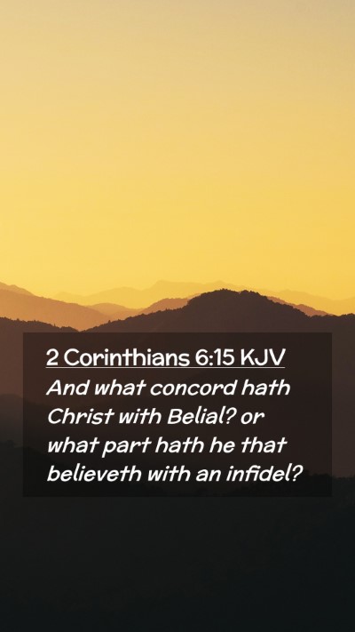 Picture 02 - 2 Corinthians 6:15 KJV Mobile Phone Wallpaper - And what concord hath Christ with Belial? or what - Mobile Bible Verse Wallpaper