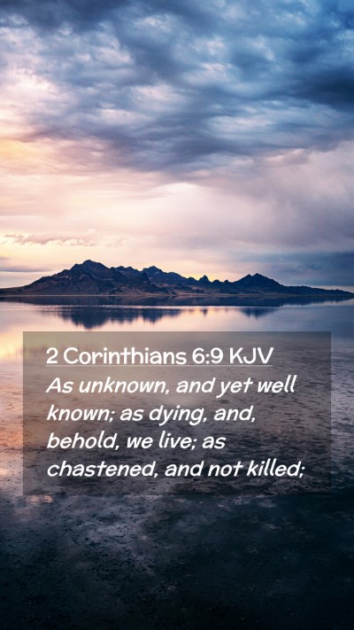 Picture 02 - 2 Corinthians 6:9 KJV Mobile Phone Wallpaper - As unknown, and yet well known; as dying, and, - Mobile Bible Verse Wallpaper