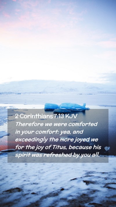 Picture 02 - 2 Corinthians 7:13 KJV Mobile Phone Wallpaper - Therefore we were comforted in your comfort: yea, - Mobile Bible Verse Wallpaper