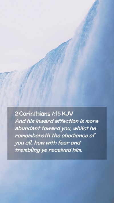 Picture 02 - 2 Corinthians 7:15 KJV Mobile Phone Wallpaper - And his inward affection is more abundant toward - Mobile Bible Verse Wallpaper
