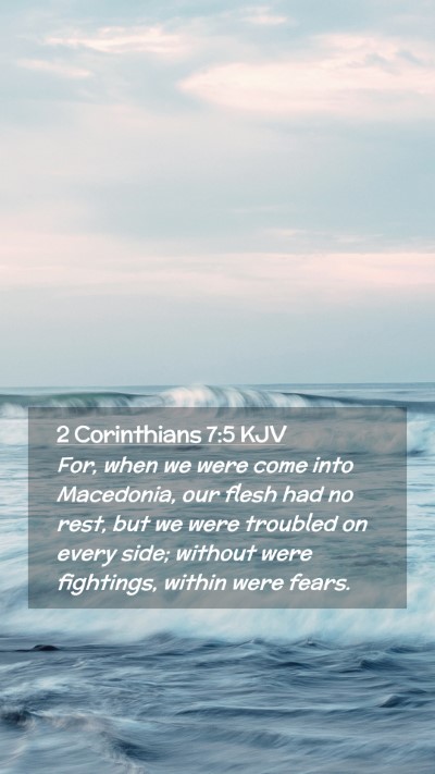 Picture 02 - 2 Corinthians 7:5 KJV Mobile Phone Wallpaper - For, when we were come into Macedonia, our flesh - Mobile Bible Verse Wallpaper