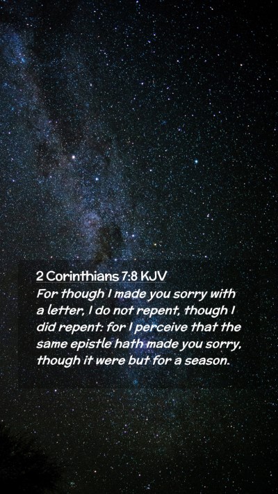 Picture 02 - 2 Corinthians 7:8 KJV Mobile Phone Wallpaper - For though I made you sorry with a letter, I do - Mobile Bible Verse Wallpaper