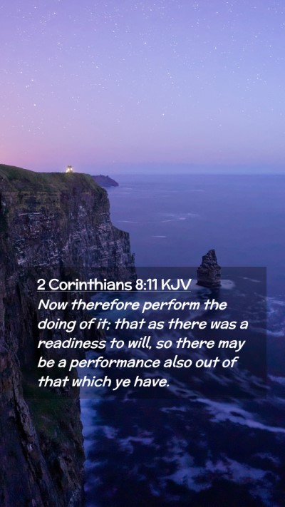 Picture 02 - 2 Corinthians 8:11 KJV Mobile Phone Wallpaper - Now therefore perform the doing of it; that as - Mobile Bible Verse Wallpaper