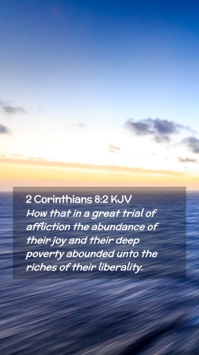Picture 02 - 2 Corinthians 8:2 KJV Mobile Phone Wallpaper - How that in a great trial of affliction the - Mobile Bible Verse Wallpaper