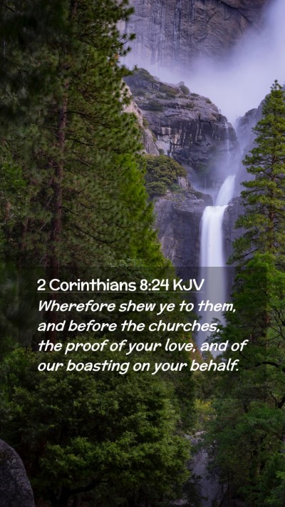 Picture 02 - 2 Corinthians 8:24 KJV Mobile Phone Wallpaper - Wherefore shew ye to them, and before the - Mobile Bible Verse Wallpaper