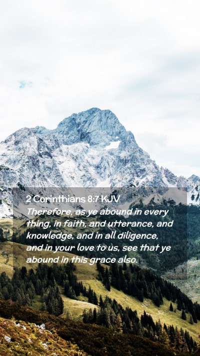 Picture 02 - 2 Corinthians 8:7 KJV Mobile Phone Wallpaper - Therefore, as ye abound in every thing, in faith, - Mobile Bible Verse Wallpaper