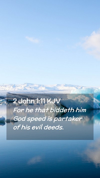 Picture 02 - 2 John 1:11 KJV Mobile Phone Wallpaper - For he that biddeth him God speed is partaker of - Mobile Bible Verse Wallpaper