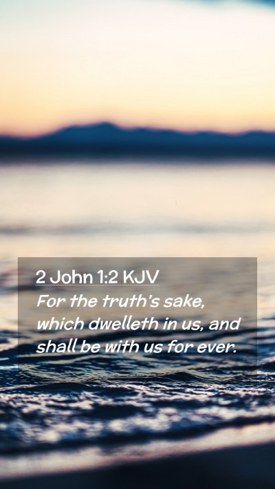Picture 02 - 2 John 1:2 KJV Mobile Phone Wallpaper - For the truth's sake, which dwelleth in us, and - Mobile Bible Verse Wallpaper