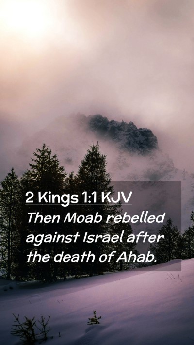 Picture 02 - 2 Kings 1:1 KJV Mobile Phone Wallpaper - Then Moab rebelled against Israel after the death - Mobile Bible Verse Wallpaper