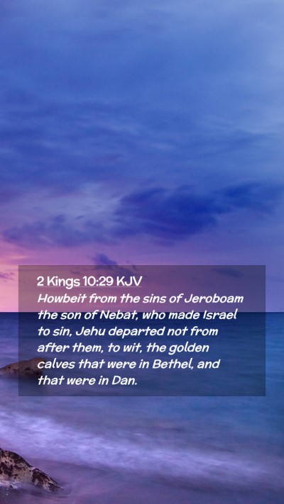 Picture 02 - 2 Kings 10:29 KJV Mobile Phone Wallpaper - Howbeit from the sins of Jeroboam the son of - Mobile Bible Verse Wallpaper