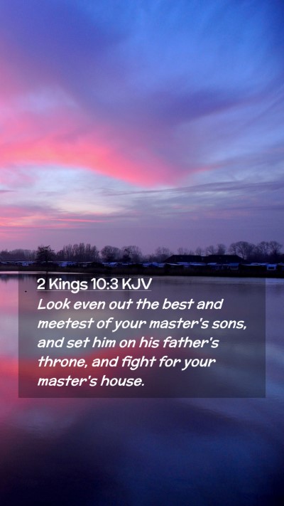 Picture 02 - 2 Kings 10:3 KJV Mobile Phone Wallpaper - Look even out the best and meetest of your - Mobile Bible Verse Wallpaper