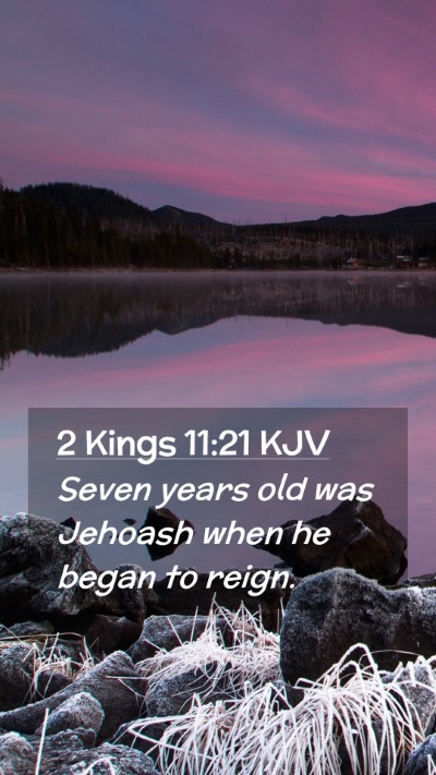 Picture 02 - 2 Kings 11:21 KJV Mobile Phone Wallpaper - Seven years old was Jehoash when he began to - Mobile Bible Verse Wallpaper