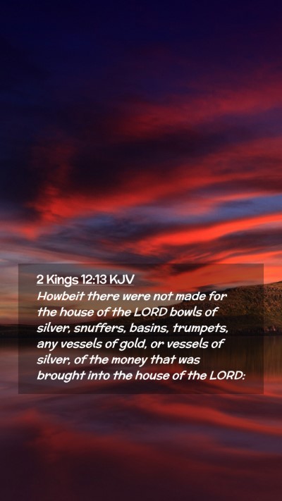 Picture 02 - 2 Kings 12:13 KJV Mobile Phone Wallpaper - Howbeit there were not made for the house of the - Mobile Bible Verse Wallpaper