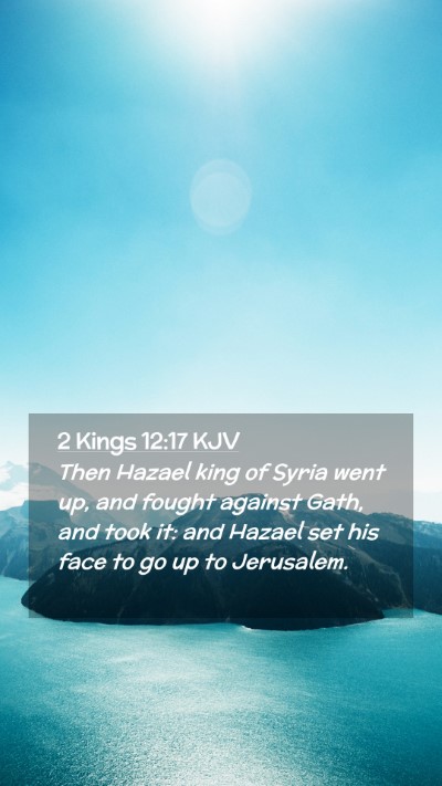 Picture 02 - 2 Kings 12:17 KJV Mobile Phone Wallpaper - Then Hazael king of Syria went up, and fought - Mobile Bible Verse Wallpaper