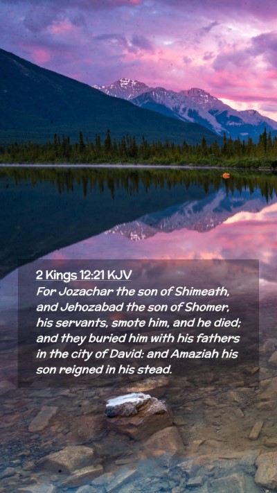 Picture 02 - 2 Kings 12:21 KJV Mobile Phone Wallpaper - For Jozachar the son of Shimeath, and Jehozabad - Mobile Bible Verse Wallpaper