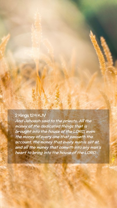 Picture 02 - 2 Kings 12:4 KJV Mobile Phone Wallpaper - And Jehoash said to the priests, All the money of - Mobile Bible Verse Wallpaper