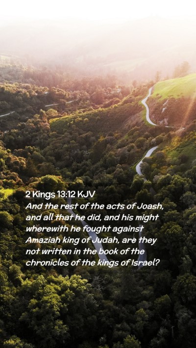 Picture 02 - 2 Kings 13:12 KJV Mobile Phone Wallpaper - And the rest of the acts of Joash, and all that - Mobile Bible Verse Wallpaper