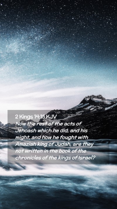 Picture 02 - 2 Kings 14:15 KJV Mobile Phone Wallpaper - Now the rest of the acts of Jehoash which he did, - Mobile Bible Verse Wallpaper